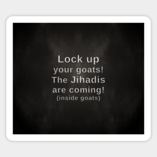 Lock up your goats. The Jihadis are coming (in the goats). - Mudsmoke Style Sticker